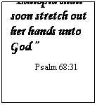 Text Box: “Ethiopia shall soon stretch out her hands unto God.”
Psalm 68:31